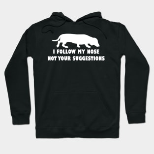 FUNNY DACHSHUND IFOLLOW MY NOSE NOT YOUR SUGGESTIONS Hoodie